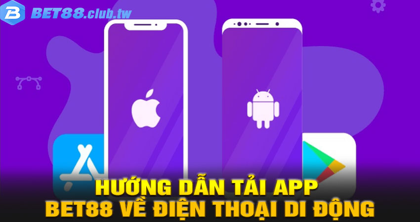 Hướng dẫn tải app BET88 về điện thoại di động