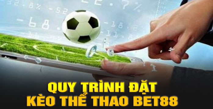 Quy trình đặt kèo thể thao BET88