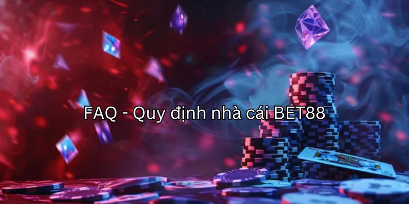 Câu hỏi thường gặp liên quan đến quy định nhà cái BET88