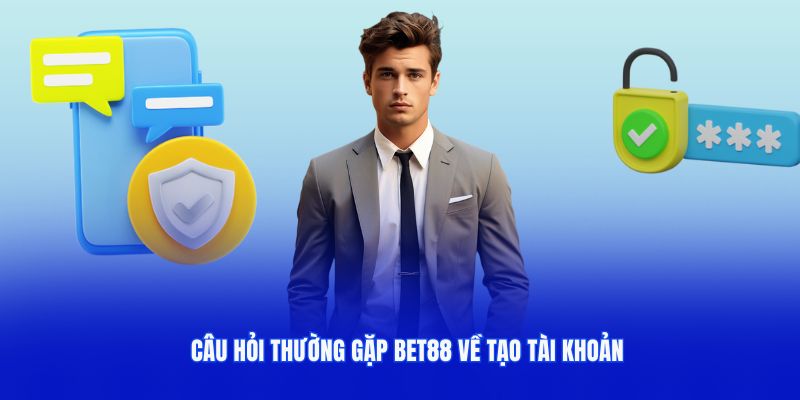 Câu hỏi thường gặp bet88 về đăng ký tài khoản