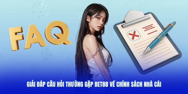 Giải đáp những câu hỏi liên quan đến vấn đề chính sách ở bet88